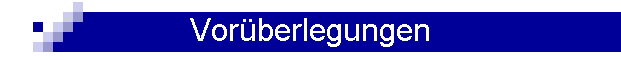 Vorberlegungen
